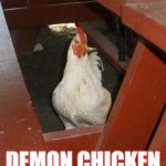 Demon Chicken | DEMON CHICKEN | image tagged in demon chicken | made w/ Imgflip meme maker