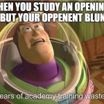 playing against someone who sucks | WHEN YOU STUDY AN OPENINGS PREP BUT YOUR OPPENENT BLUNDERS | image tagged in buzz lightyear,memes,chess,funny memes | made w/ Imgflip meme maker
