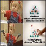 Original's Better | The familiar Hershey's Kisses Christmas commercial since 1989; The new version airing on TV since 2020 | image tagged in michelle tanner drake reverse format,meme,memes,hershey's kisses,commercials | made w/ Imgflip meme maker