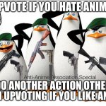 look at the tags | UPVOTE IF YOU HATE ANIME. DO ANOTHER ACTION OTHER THAN UPVOTING IF YOU LIKE ANIME. | image tagged in fishing for upvotes,i am not an upvote beggar,dont hate me | made w/ Imgflip meme maker