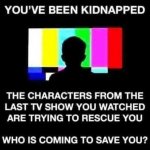 You've been kidnapped