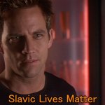 Major Liam Kincaid | Slavic Lives Matter | image tagged in major liam kincaid,slavic lives matter | made w/ Imgflip meme maker