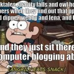 actually idk if ppl ship luz and gus but basically i hate these ships and i will eventually destroy them | ducktales, gravity falls and owl house shippers when they find out that ppl ship wendy and dipper, webby and lena, and luz and gus; and they just sit there on a computer blogging about it | image tagged in angrily eats snack | made w/ Imgflip meme maker