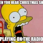 The sheer terror of it all | WHEN YOU HEAR CHRISTMAS SHOES; PLAYING ON THE RADIO | image tagged in homer screaming,christmas shoes,holidays,bad songs | made w/ Imgflip meme maker