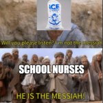 I have seen these memes all over imgflip, so i thought i could make my own | SCHOOL NURSES | image tagged in messiah,never gonna give you up,never gonna let you down | made w/ Imgflip meme maker