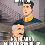 Invincible | ARE U OK; NO. ME AN UR MOM R BREAKING UP | image tagged in invincible | made w/ Imgflip meme maker