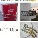 Useless Things | A DEAD BODY. | image tagged in useless things | made w/ Imgflip meme maker