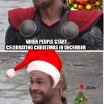 Angry - happy | WHEN PEOPLE START CELEBRATING CHRISTMAS IN NOVEMBER; WHEN PEOPLE START CELEBRATING CHRISTMAS IN DECEMBER | image tagged in angry - happy,thor,holidays,christmas,thanksgiving | made w/ Imgflip meme maker