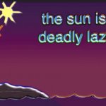The Sun Is A Deadly Lazer