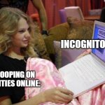 Taylor Swift on Computer | INCOGNITO MODE; ME SNOOPING ON CELEBRITIES ONLINE: | image tagged in taylor swift on computer,google search,celebrities | made w/ Imgflip meme maker