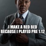 I think I got this right | YOU MAKE A RED BED BECAUSE YOU LIKE RED; I MAKE A RED BED BECAUSE I PLAYED PRE 1.12; WE ARE NOT THE SAME | image tagged in you x i y we are not the same | made w/ Imgflip meme maker