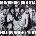 Disco | I’M WISHING ON A STAR; TO FOLLOW WHERE YOU ARE | image tagged in rose royce | made w/ Imgflip meme maker