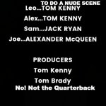 Movie credits! | REPLACED BY AN ACTRESS WHO'S AGREED TO DO A NUDE SCENE; No! Not the Quarterback | image tagged in movie credits,changes | made w/ Imgflip meme maker