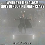 FREEDOM | WHEN THE FIRE ALARM GOES OFF DURING MATH CLASS | image tagged in your savior is here,math,freedom,barney will eat all of your delectable biscuits,never gonna give you up,clint eastwood | made w/ Imgflip meme maker