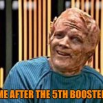 Tom Paris Smiling after DNA altered | ME AFTER THE 5TH BOOSTER | image tagged in tom paris smiling after dna altered | made w/ Imgflip meme maker