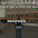 respect | when you insult the quiet kid and get a 600-kill assist | image tagged in gta mission passed respect,quiet kid,dark humor | made w/ Imgflip meme maker