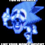 hehe | FUN IS INFINITE; LIKE YOUR MOM'S WEIGHT | image tagged in fun is infinite,ur mom fat,funny,funni,funnl,haha so funny | made w/ Imgflip meme maker