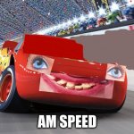 4m sp33d | AM SPEED | image tagged in lightning mcqueen | made w/ Imgflip meme maker