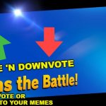 Upvote and downvote join the smash!!! | UPVOTE 'N DOWNVOTE; UPVOTE OR DOWNVOTE TO YOUR MEMES | image tagged in blank joins the battle | made w/ Imgflip meme maker