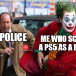 So I only pay for it at 98% off | ME WHO SCANNED A PS5 AS A BANANA; THE POLICE | image tagged in joker escaping,memes,funny | made w/ Imgflip meme maker