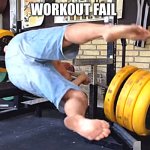 Workout Fail | WORKOUT FAIL | image tagged in workout fail | made w/ Imgflip meme maker