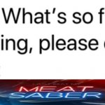 Meat saber is banned on november | image tagged in teacher what's so funny | made w/ Imgflip meme maker