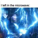 thor with lightning | Nobody:
The fork I left in the microwave: | image tagged in thor with lightning | made w/ Imgflip meme maker