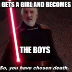 So you have choosen death | FRIEND GETS A GIRL AND BECOMES A SIMP; THE BOYS | image tagged in so you have choosen death | made w/ Imgflip meme maker