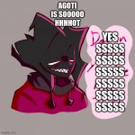 soooooooooooooooooooo hottt | AGOTI
IS SOOOOO
HHHHOT; YES
SSSSS
SSSSS
SSSSS
SSSSS
SSSSS
SSSSS | image tagged in damn bitch you live like this | made w/ Imgflip meme maker