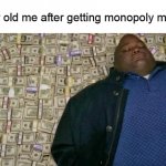 lol | 5 year old me after getting monopoly money : | image tagged in huell money,memes,funny,newtagthatimade | made w/ Imgflip meme maker