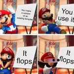 Mario’s Plan | You make a version of an existing template; You use it; It flops; It flops | image tagged in mario s plan | made w/ Imgflip meme maker