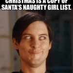 Naughty | ALL I WANT FOR CHRISTMAS IS A COPY OF SANTA’S NAUGHTY GIRL LIST. | image tagged in that look you give your friend | made w/ Imgflip meme maker