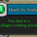 what | Death, by Trading? You died to a villager's trading prices. | image tagged in minecraft custom advancement | made w/ Imgflip meme maker