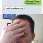 face palm | image tagged in face palm,text messages,lol,oh wow are you actually reading these tags,memes,funny | made w/ Imgflip meme maker