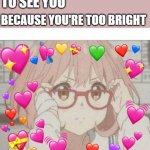 sorry bout that | I HAVE TO PUT ON MY GLASSES; TO SEE YOU; BECAUSE YOU'RE TOO BRIGHT | image tagged in wholesome uwu,wholesome,glasses | made w/ Imgflip meme maker