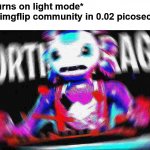 Why is imgflip always this mad when they only use a bright screen? | Me: *turns on light mode*
99.9% imgflip community in 0.02 picoseconds: | image tagged in angry axolotl,memes,funny,funny memes,imgflip,rage | made w/ Imgflip meme maker
