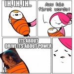 ITS ABOUT DRIVE ITS ABOUT POWER WE STAY HUNGRY WE DEVOUR | IH, IH, IH.. Aww his first words! ITS ABOUT DRIVE ITS ABOUT POWER | image tagged in disappointed mother | made w/ Imgflip meme maker