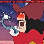 *Title* | WHEN YOU WANT TO FLIP THE BIRD BUT YOU HAVE A FRICKIN' HOOK | image tagged in captain hook - good for you,captain hook | made w/ Imgflip meme maker
