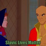 The King And I | Slavic Lives Matter | image tagged in the king and i,slavic | made w/ Imgflip meme maker