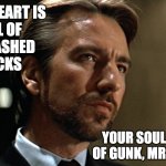 He's a Mean One, Mr. Gruber | YOUR HEART IS 
FULL OF 
UNWASHED 
SOCKS; YOUR SOUL IS FULL OF GUNK, MR. GRUBER | image tagged in die hard hans gruber looking | made w/ Imgflip meme maker