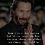 Keanu Reeves yes I am a nice person
