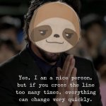 Sloth yes I am a nice person