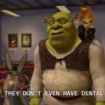 They don't even have dental