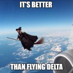 Witch vs Jet | IT'S BETTER; THAN FLYING DELTA | image tagged in witch vs jet,funny | made w/ Imgflip meme maker