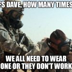 Logic | FFS DAVE, HOW MANY TIMES? WE ALL NEED TO WEAR ONE OR THEY DON'T WORK | image tagged in masks | made w/ Imgflip meme maker