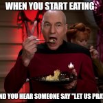 Picard Eating Cake | WHEN YOU START EATING; AND YOU HEAR SOMEONE SAY "LET US PRAY" | image tagged in picard eating cake,church,christianity,wholesome,star trek | made w/ Imgflip meme maker