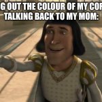 i choose blue | ME PICKING OUT THE COLOUR OF MY COFFIN AFTER 
TALKING BACK TO MY MOM: | image tagged in lord farquaad | made w/ Imgflip meme maker