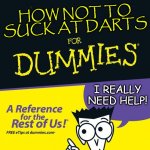 How not to suck at darts | HOW NOT TO SUCK AT DARTS I REALLY NEED HELP! | image tagged in for dummies book | made w/ Imgflip meme maker