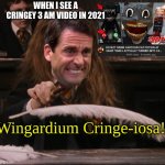 People who still do this are killing their own Youtube channel | WHEN I SEE A CRINGEY 3 AM VIDEO IN 2021; Wingardium Cringe-iosa! | image tagged in wingardium leviosa,cringe,memes,fun,funny,cringe worthy | made w/ Imgflip meme maker