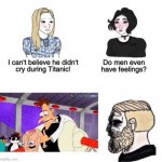 I actually cried when I first watched this | image tagged in he didn't cry during titanic,phineas and ferb,boys vs girls | made w/ Imgflip meme maker